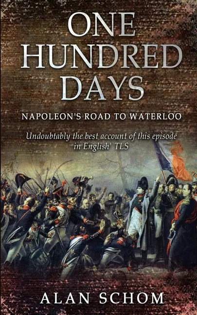 One Hundred Days: Napoleon's Road to Waterloo - Paperback