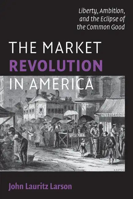 The Market Revolution in America - Paperback