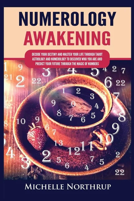 Numerology Awakening: Decode Your Destiny and Master Your Life through Tarot, Astrology and Numerology to Discover Who You Are and Predict Y - Paperback
