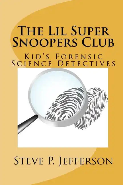 The Lil Super Snoopers Club: Kid's Forensic Science Detectives - Paperback