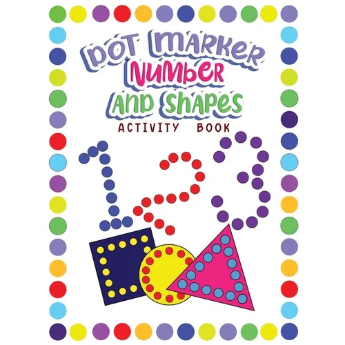 Dot Markers Activity Book Numbers and Shapes: Dot a Page a day (Numbers and Shapes) Easy Guided BIG DOTS Gift For Kids Ages 1-3, 2-4, 3-5, Baby, Toddl - Paperback