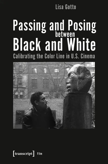 Passing and Posing Between Black and White: Calibrating the Color Line in U.S. Cinema - Paperback