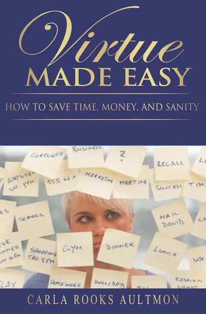 Virtue Made Easy: How To Save Time, Money, and Sanity - Paperback