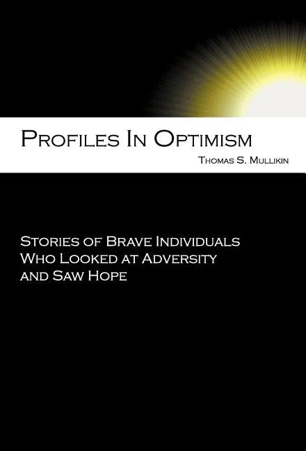 Profiles in Optimism: Stories of Brave Individuals Who Looked at Adversity and Saw Hope - Hardcover