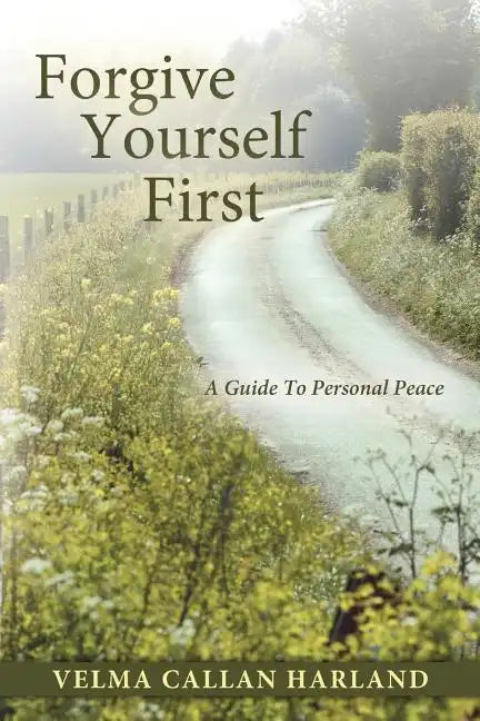 Forgive Yourself First: A Guide to Personal Peace - Paperback