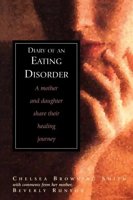 Diary of an Eating Disorder: A Mother and Daughter Share Their Healing Journey - Paperback