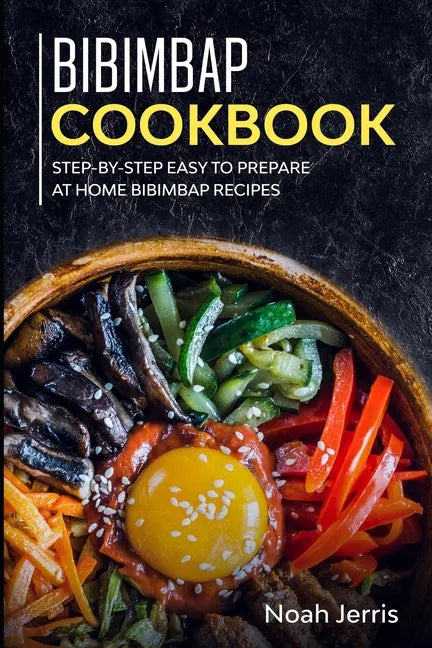 Bibimbap Cookbook: Step-by-step Easy to prepare at home Bibimbap recipes - Paperback