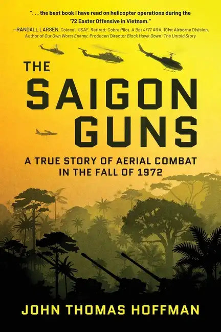 The Saigon Guns: A True Story of Aerial Combat in the Fall of 1972 - Paperback