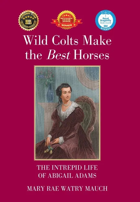 Wild Colts Make the Best Horses: The Intrepid Life of Abigail Adams - Hardcover