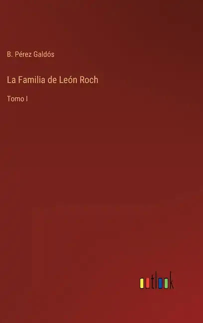 La Familia de León Roch: Tomo I - Hardcover