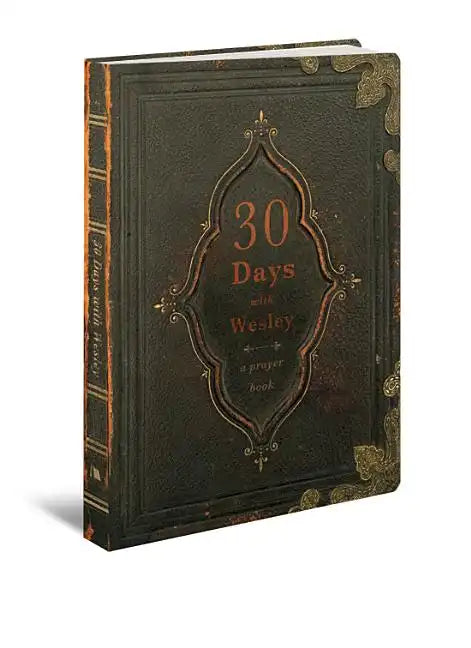 30 Days with Wesley: A Prayer Book - Paperback