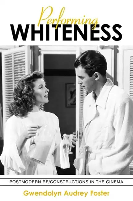 Performing Whiteness: Postmodern Re/Constructions in the Cinema - Paperback