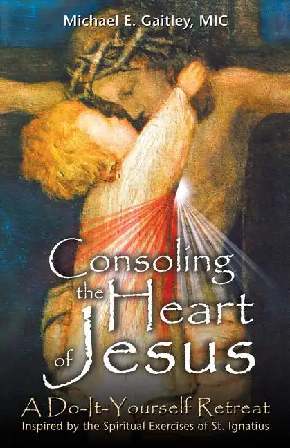 Consoling the Heart of Jesus: A Do-It-Yourself Retreat - Paperback