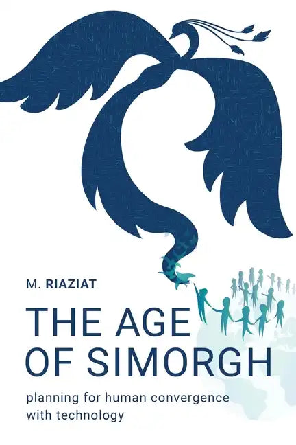 The Age of Simorgh: Planning for Human Convergence with Technology - Paperback