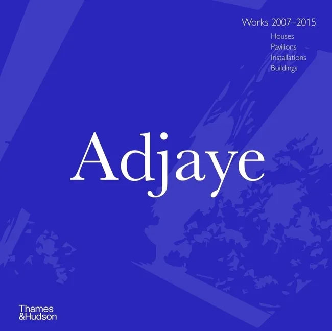 Adjaye: Works 2007 - 2015: Houses, Pavilions, Installations, Buildings - Hardcover