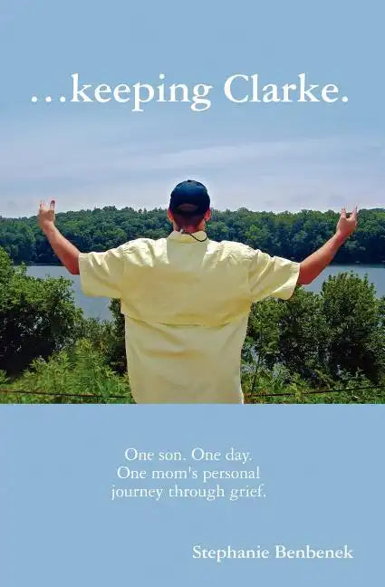 ...Keeping Clarke. One Son. One Day. One Mom's Personal Journey Through Grief. - Paperback
