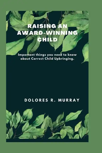Raising an Award-Winning Child: Important things you need to know about Correct Child Upbringing - Paperback