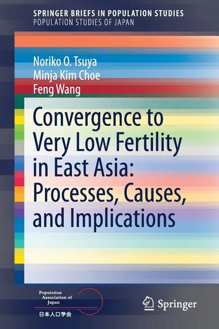 Convergence to Very Low Fertility in East Asia: Processes, Causes, and Implications - Paperback