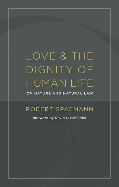 Love and the Dignity of Human Life: On Nature and Natural Law - Paperback