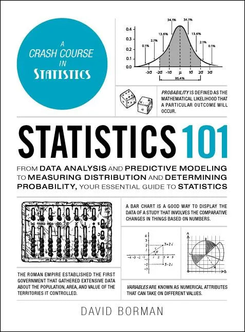 Statistics 101: From Data Analysis and Predictive Modeling to Measuring Distribution and Determining Probability, Your Essential Guide to Statistics - Hardcover