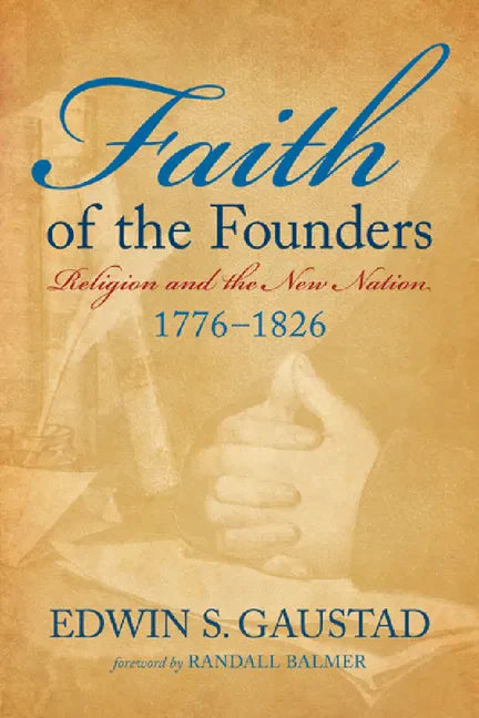 Faith of the Founders: Religion and the New Nation, 1776-1826 - Paperback