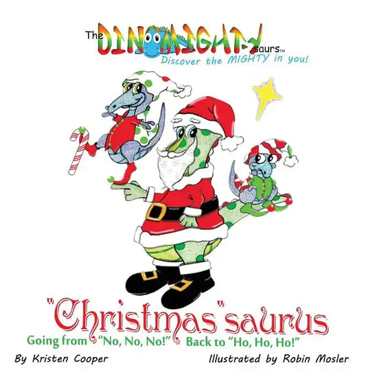 "Christmas"saurus: Going from "No, No, No!" Back to "Ho, Ho, Ho!" - Hardcover