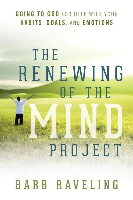 The Renewing of the Mind Project: Going to God for Help with Your Habits, Goals, and Emotions - Paperback