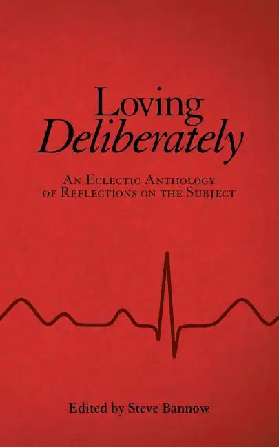 Loving Deliberately: An Eclectic Anthology of Reflections on the Subject - Paperback