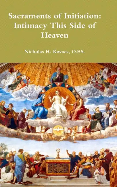 Sacraments of Initiation: Intimacy This Side of Heaven - Hardcover