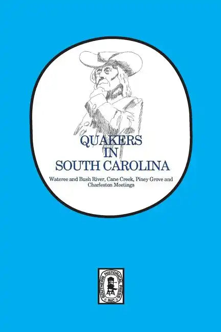 Quakers in South Carolina: Wateree and Bush River, Cane Creek, Piney Grove and Charleston Meetings. - Paperback