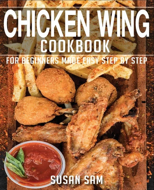 Chicken Wing Cookbook: Book2, for Beginners Made Easy Step by Step - Paperback