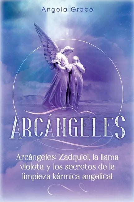 Arcángeles: Zadquiel, la llama violeta y los secretos de la limpieza kármica angelical - Paperback