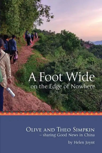 A Foot Wide on the Edge of Nowhere: Olive and Theo Simpkin - sharing Good News in China - Paperback