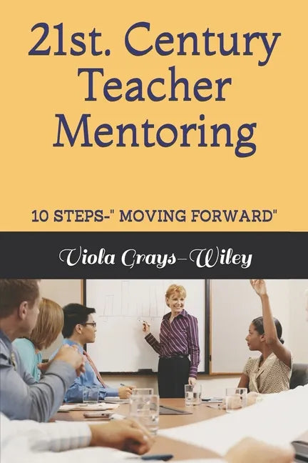 21st. Century Teacher Mentoring: 10 Steps- Moving Forward - Paperback