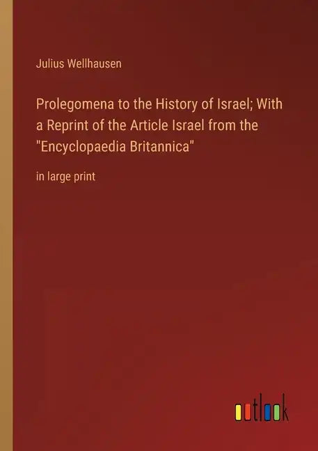 Prolegomena to the History of Israel; With a Reprint of the Article Israel from the Encyclopaedia Britannica: in large print - Paperback