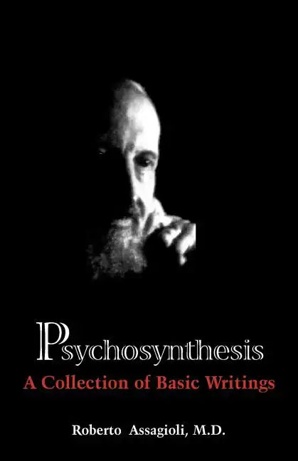 Psychosynthesis: A Collection of Basic Writings - Paperback