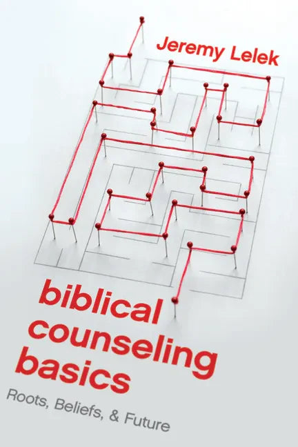 Biblical Counseling Basics: Roots, Beliefs, & Future - Paperback