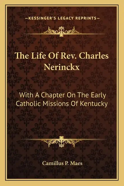 The Life of Rev. Charles Nerinckx: With a Chapter on the Early Catholic Missions of Kentucky - Paperback