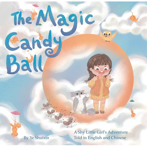 The Magic Candy Ball: A Shy Little Girl's Adventure Told in English and Chinese - Hardcover