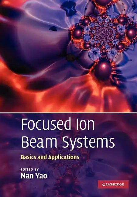 Focused Ion Beam Systems: Basics and Applications - Paperback