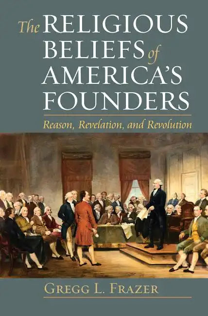 Religious Beliefs of America's Founders: Reason, Revelation, and Revolution - Paperback