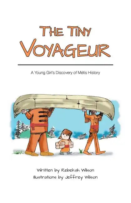The Tiny Voyageur: A Young Girl's Discovery of Métis History - Paperback