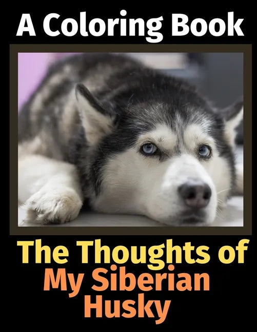The Thoughts of My Siberian Husky: A Coloring Book - Paperback