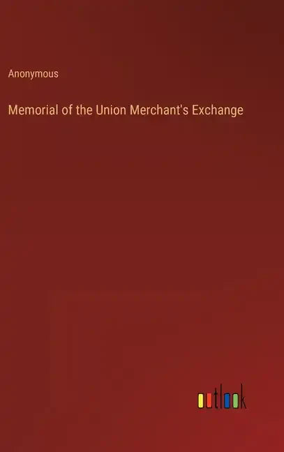 Memorial of the Union Merchant's Exchange - Hardcover