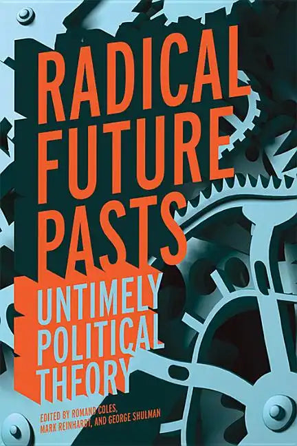 Radical Future Pasts: Untimely Political Theory - Paperback