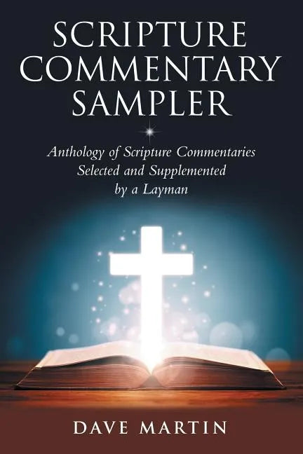 Scripture Commentary Sampler: Anthology of Scripture Commentaries Selected and Supplemented by a Layman - Paperback