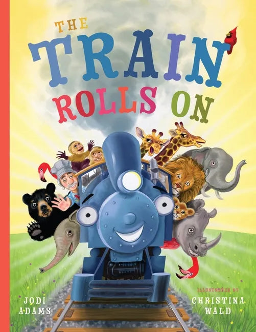 The Train Rolls On: A Rhyming Children's Book That Teaches Perseverance and Teamwork - Paperback