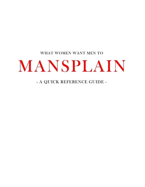 What women want men to MANSPLAIN: A quick reference guide - Paperback