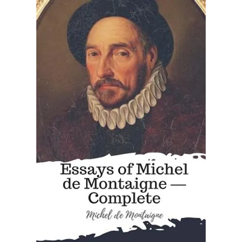 Essays of Michel de Montaigne ? Complete - Paperback