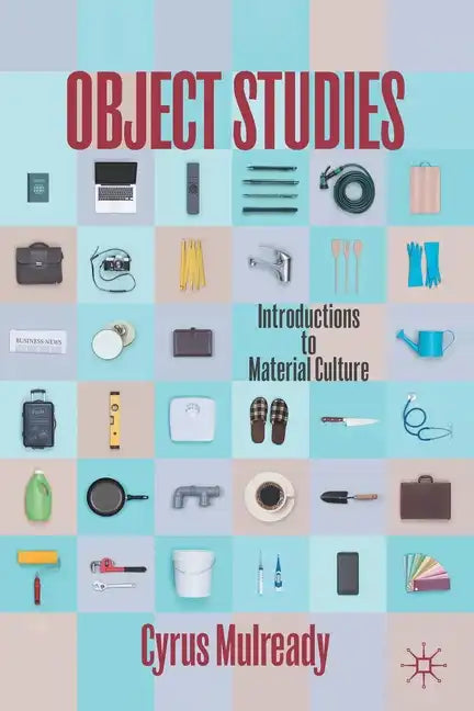 Object Studies: Introductions to Material Culture - Paperback